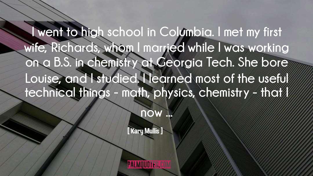 Kary Mullis Quotes: I went to high school