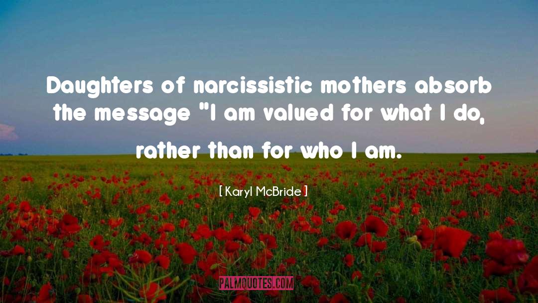 Karyl McBride Quotes: Daughters of narcissistic mothers absorb