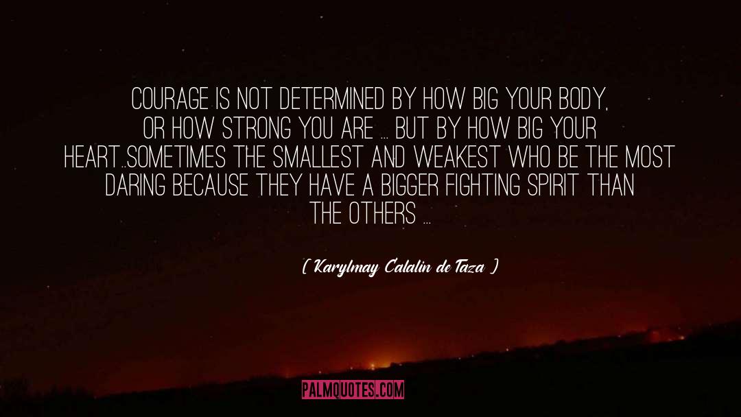 Karylmay Calalin De Taza Quotes: courage is not determined by