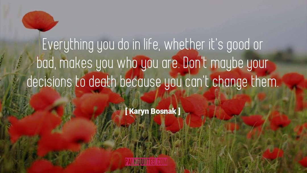 Karyn Bosnak Quotes: Everything you do in life,