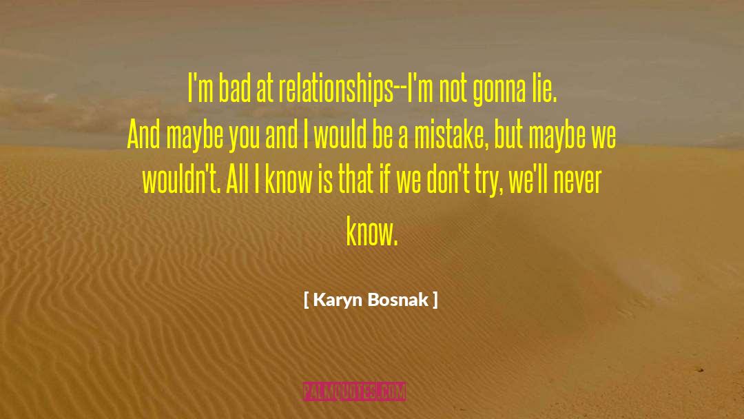 Karyn Bosnak Quotes: I'm bad at relationships--I'm not
