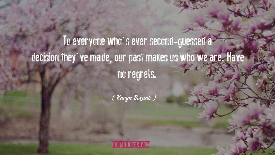 Karyn Bosnak Quotes: To everyone who's ever second-guessed