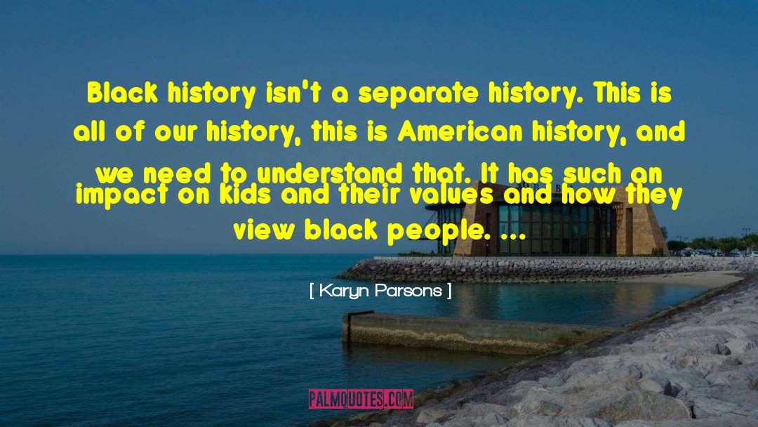 Karyn Parsons Quotes: Black history isn't a separate