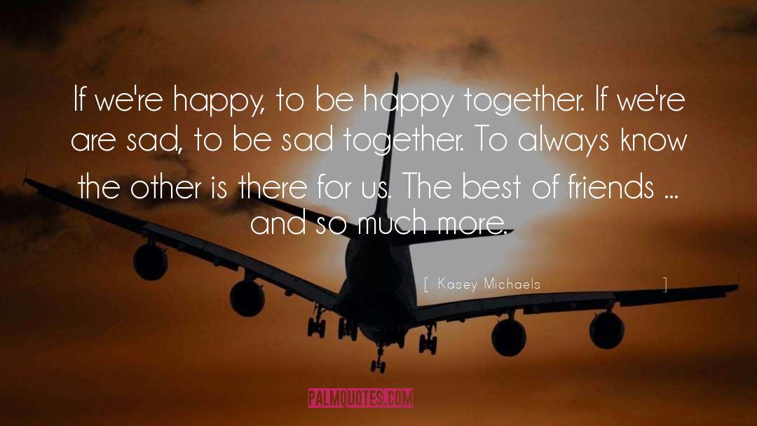 Kasey Michaels Quotes: If we're happy, to be