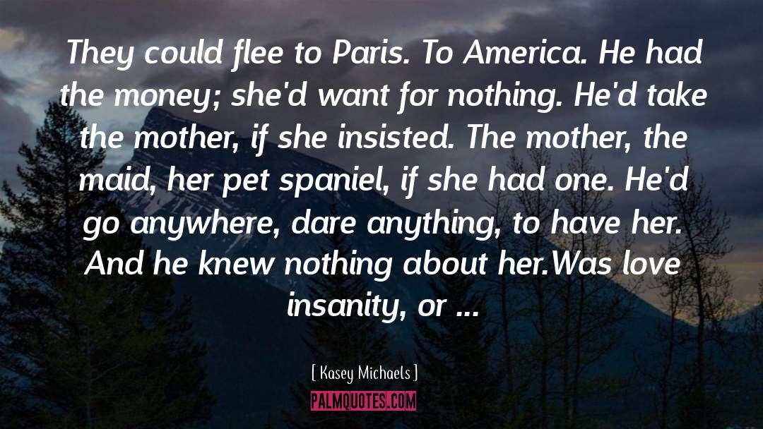 Kasey Michaels Quotes: They could flee to Paris.