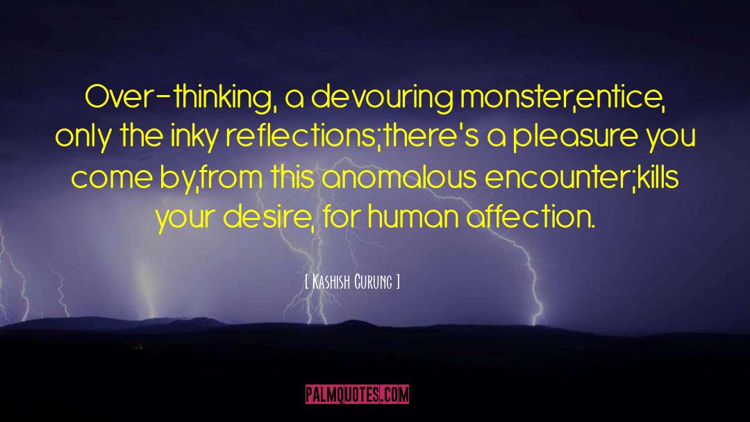 Kashish Gurung Quotes: Over-thinking, a devouring monster,<br />entice,