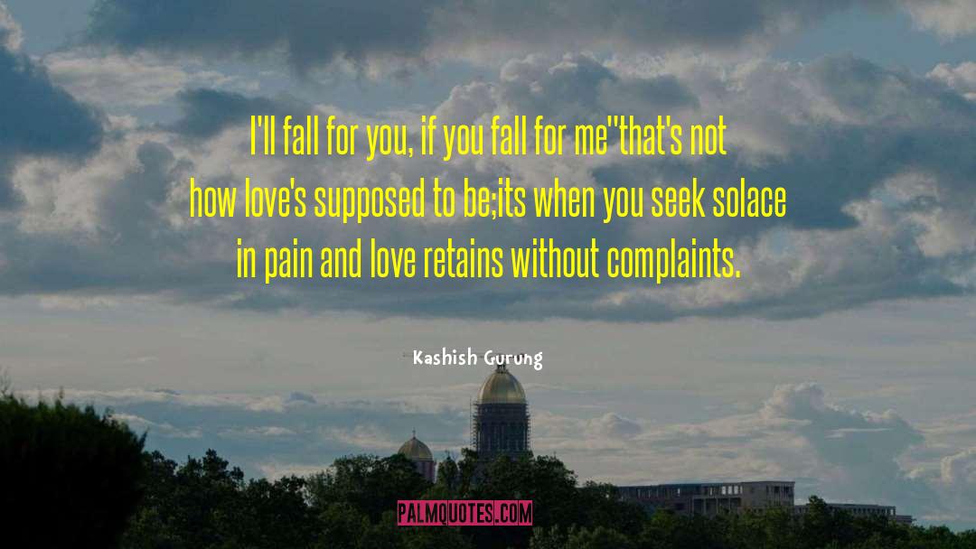 Kashish Gurung Quotes: I'll fall for you, if