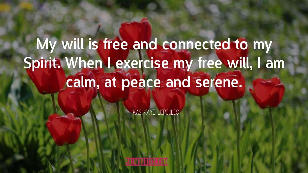 Kasi Kaye Iliopoulos Quotes: My will is free and