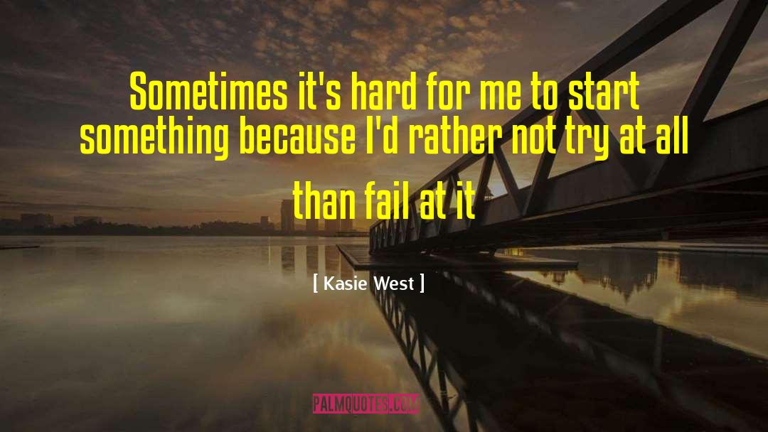 Kasie West Quotes: Sometimes it's hard for me