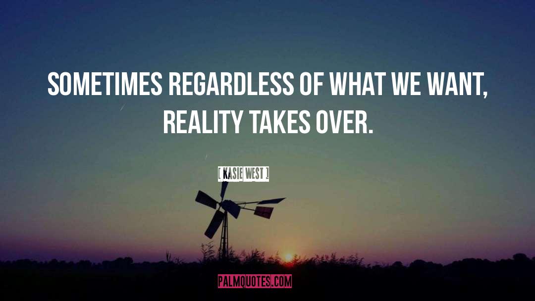Kasie West Quotes: Sometimes regardless of what we