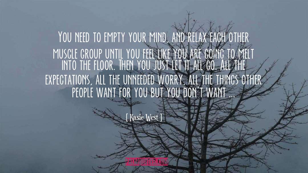 Kasie West Quotes: You need to empty your