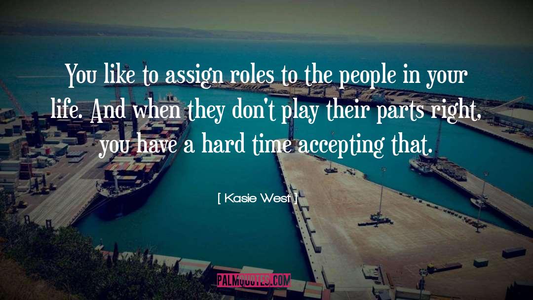 Kasie West Quotes: You like to assign roles