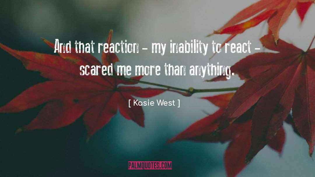 Kasie West Quotes: And that reaction - my