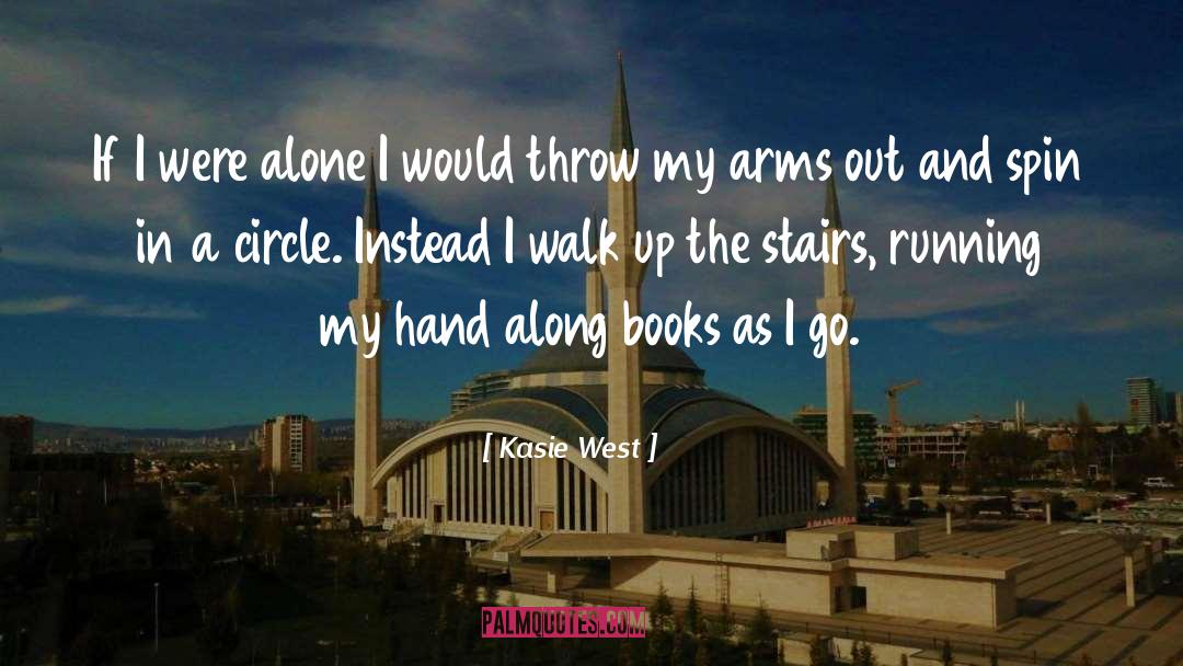 Kasie West Quotes: If I were alone I