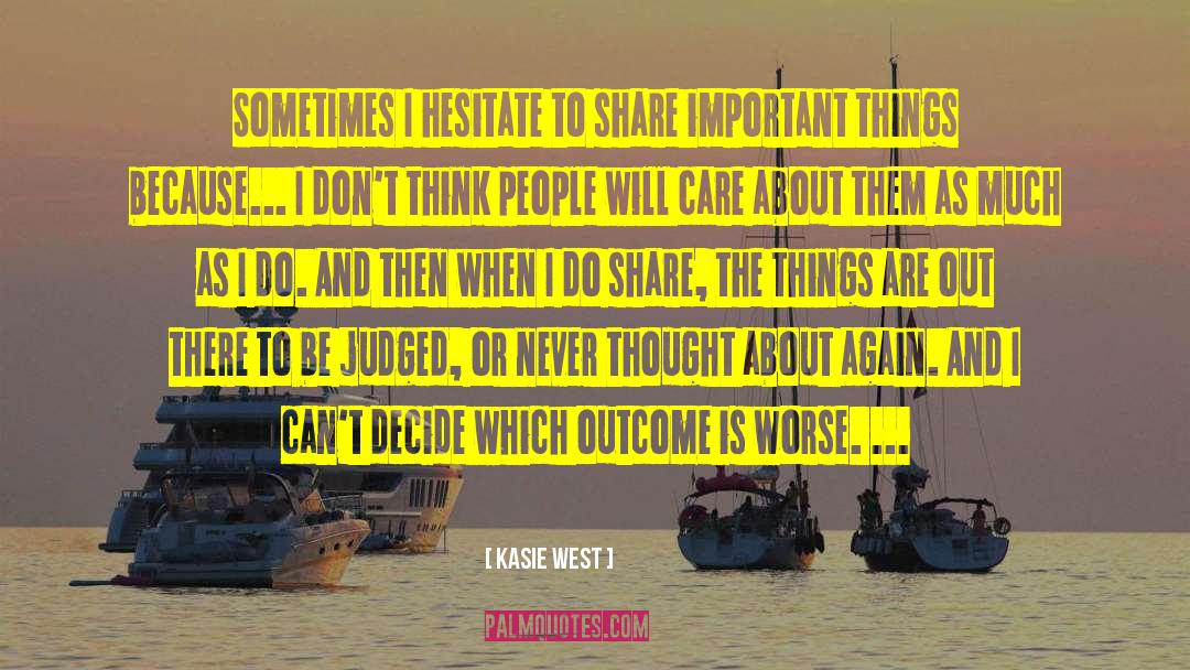 Kasie West Quotes: Sometimes I hesitate to share