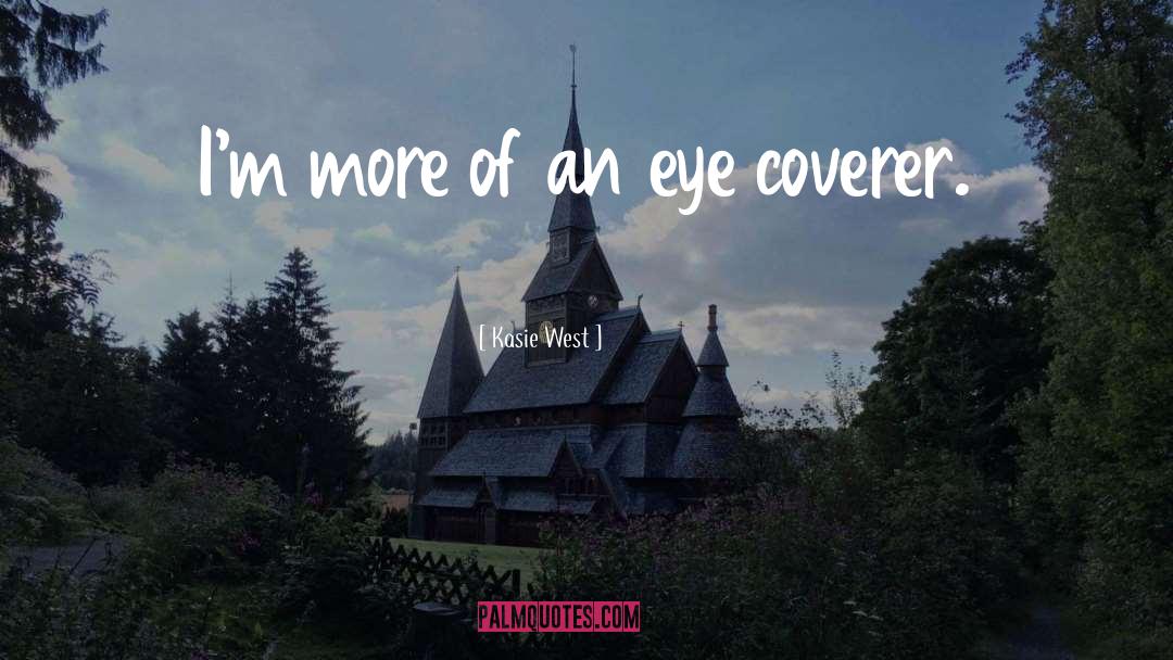 Kasie West Quotes: I'm more of an eye