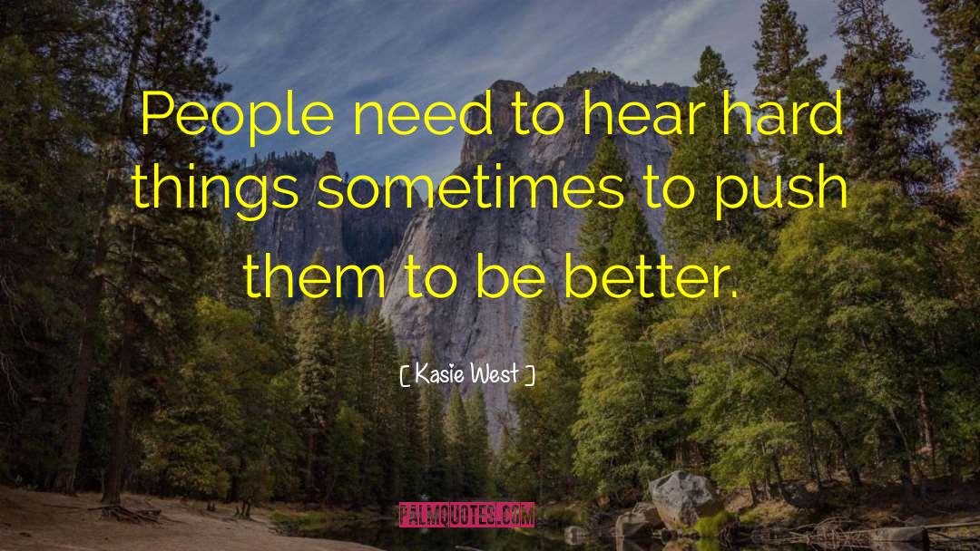 Kasie West Quotes: People need to hear hard