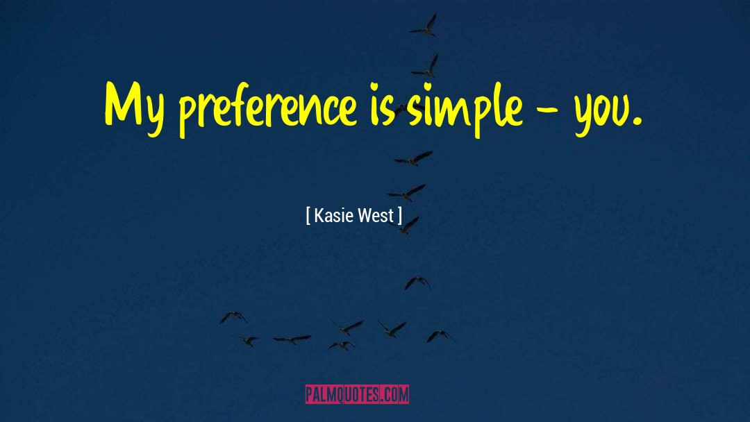 Kasie West Quotes: My preference is simple -