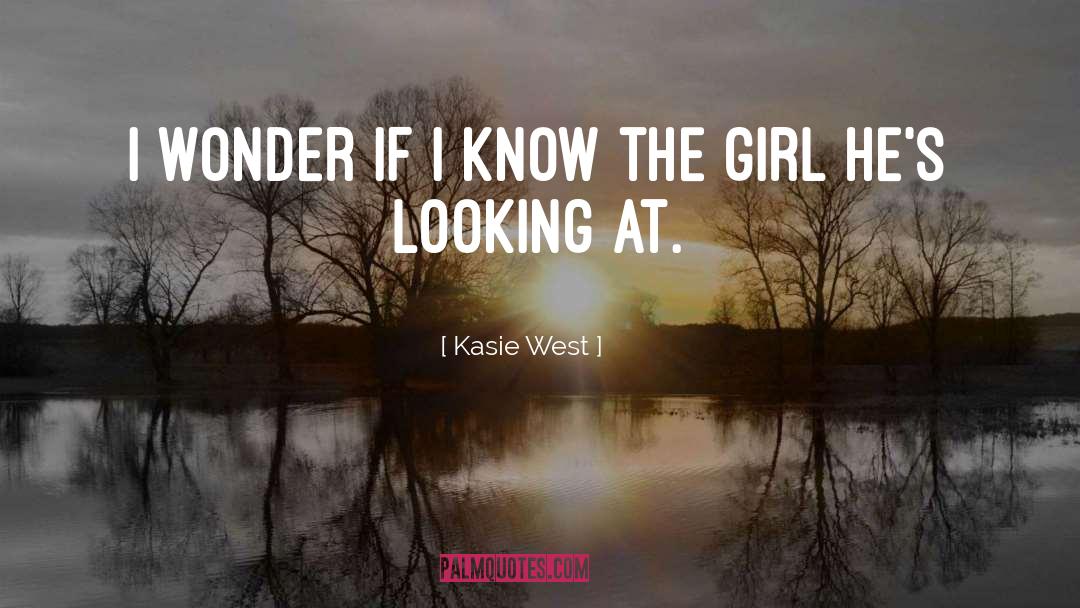 Kasie West Quotes: I wonder if I know