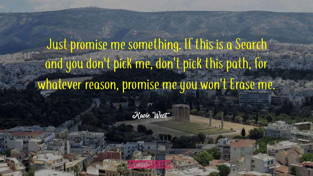 Kasie West Quotes: Just promise me something. If