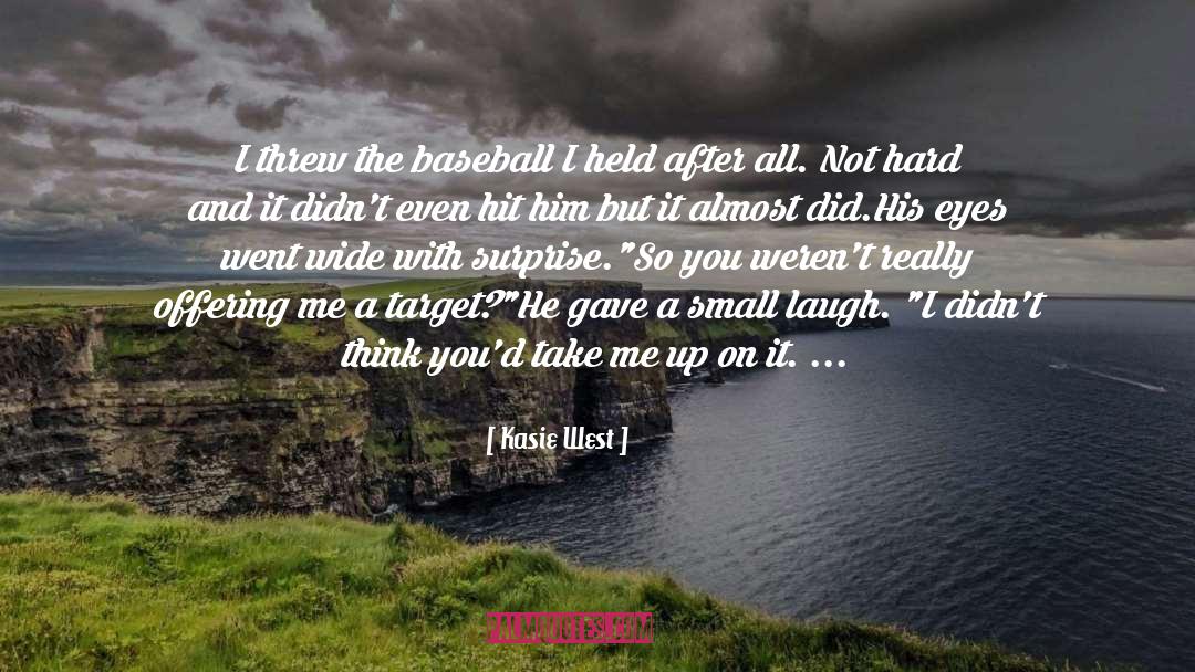 Kasie West Quotes: I threw the baseball I