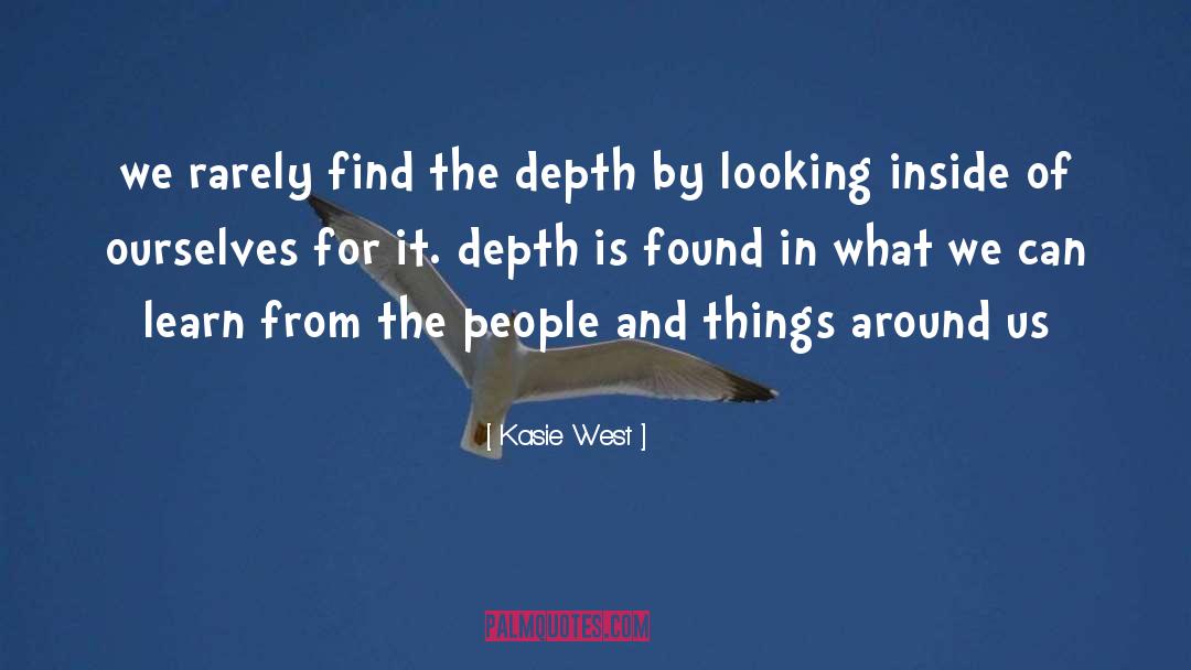 Kasie West Quotes: we rarely find the depth