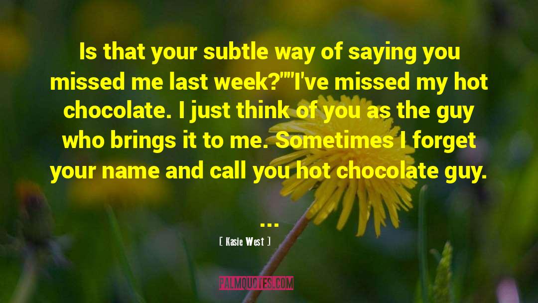 Kasie West Quotes: Is that your subtle way