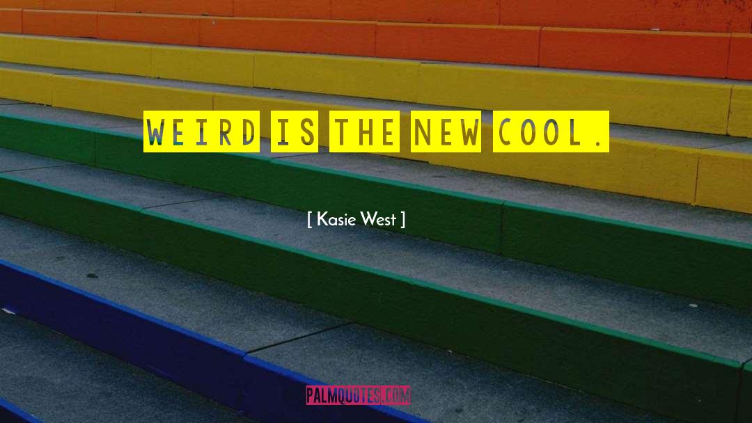 Kasie West Quotes: Weird is the new cool.