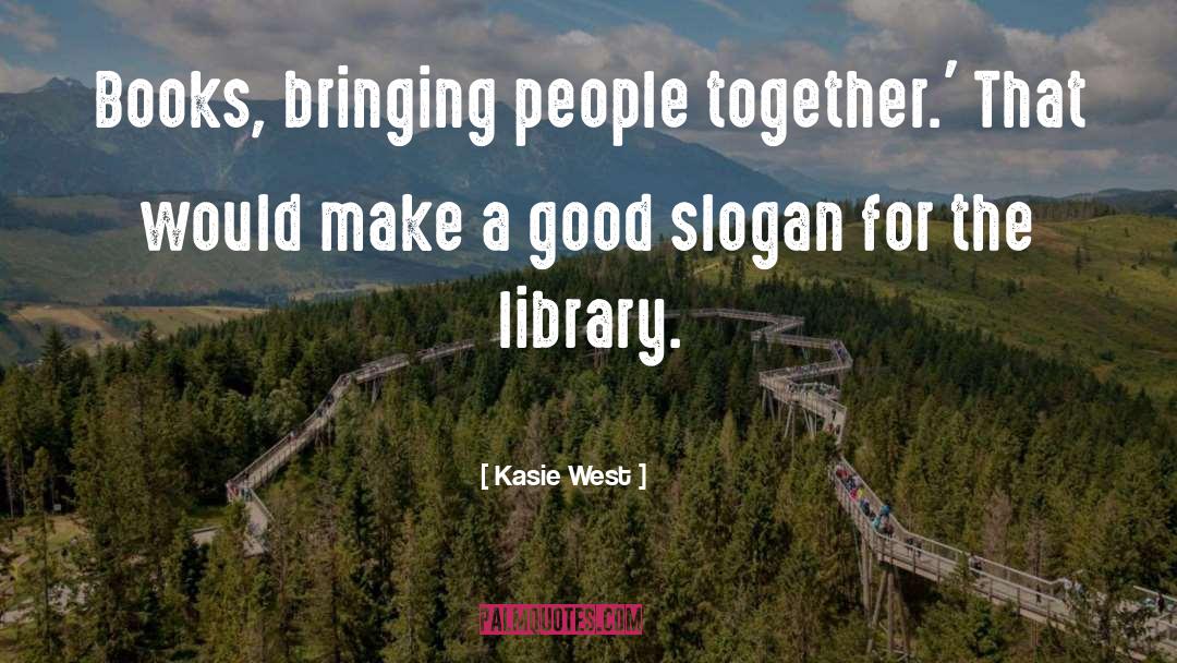 Kasie West Quotes: Books, bringing people together.' That