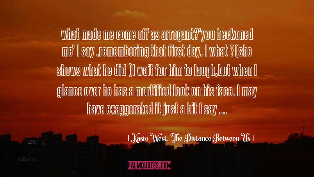 Kasie West, The Distance Between Us Quotes: what made me come off