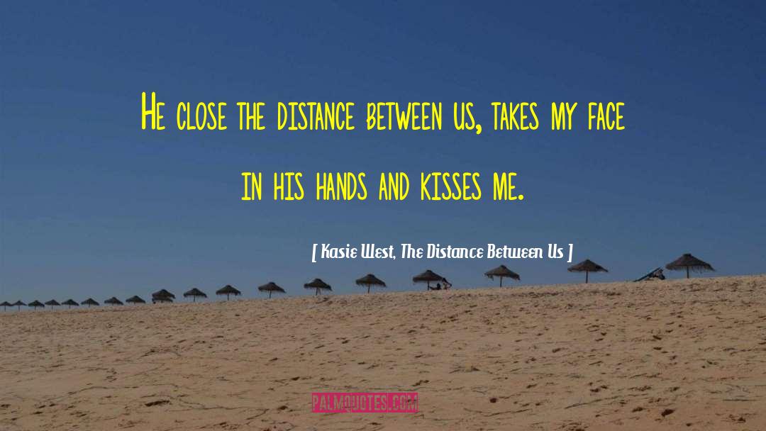 Kasie West, The Distance Between Us Quotes: He close the distance between