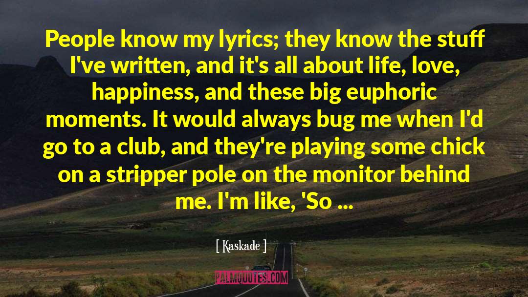 Kaskade Quotes: People know my lyrics; they