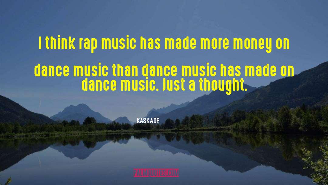 Kaskade Quotes: I think rap music has