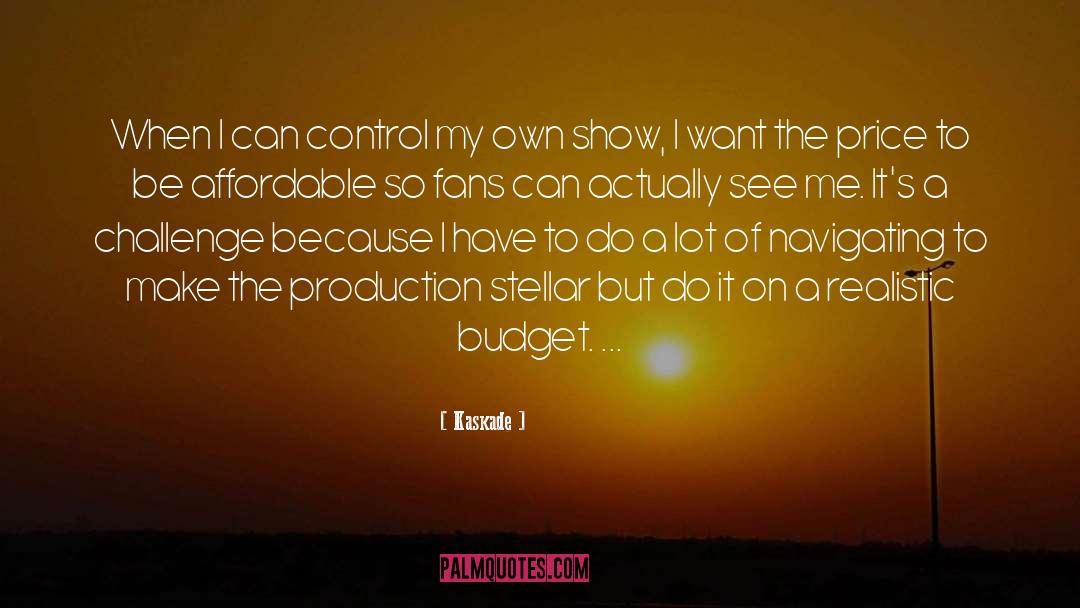 Kaskade Quotes: When I can control my