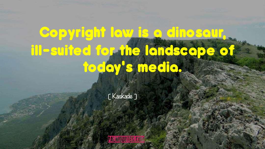 Kaskade Quotes: Copyright law is a dinosaur,