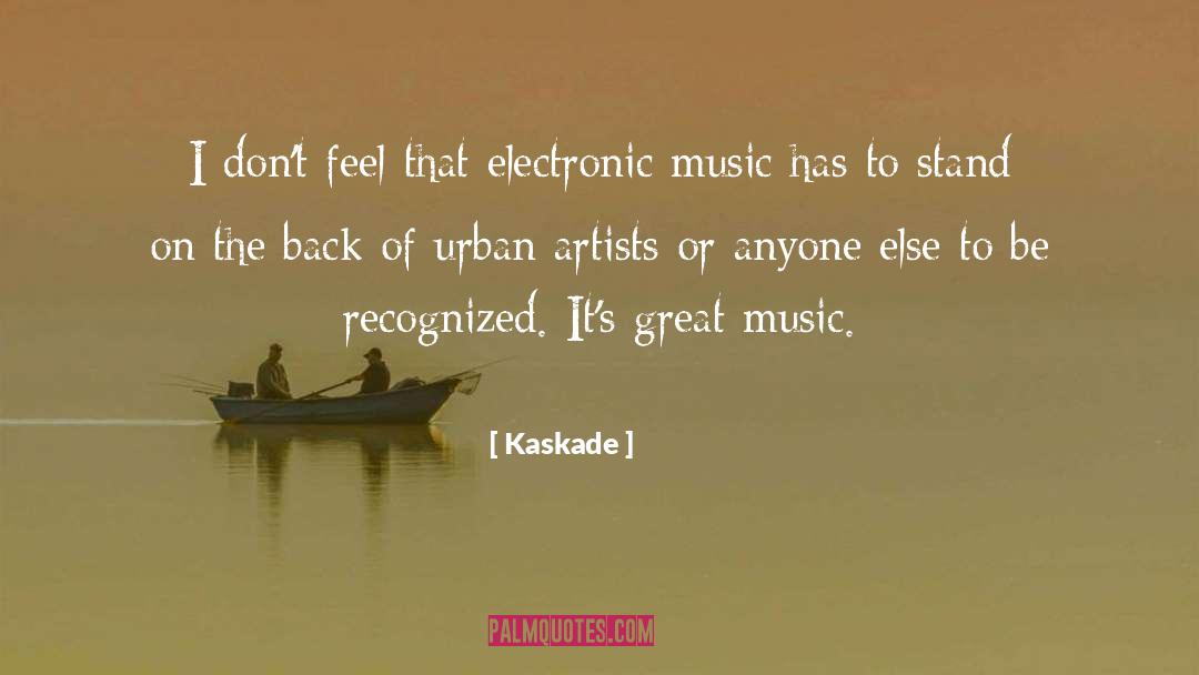 Kaskade Quotes: I don't feel that electronic