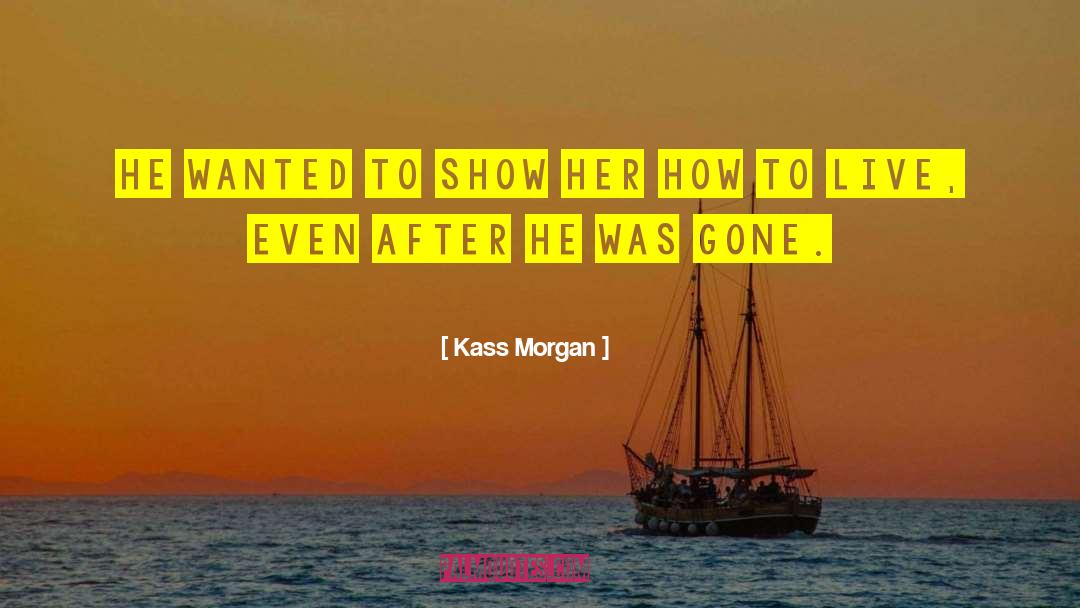 Kass Morgan Quotes: He wanted to show her