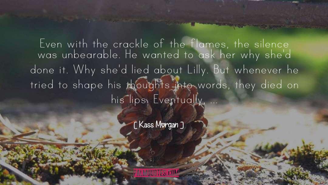 Kass Morgan Quotes: Even with the crackle of