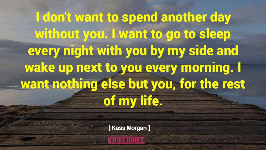 Kass Morgan Quotes: I don't want to spend