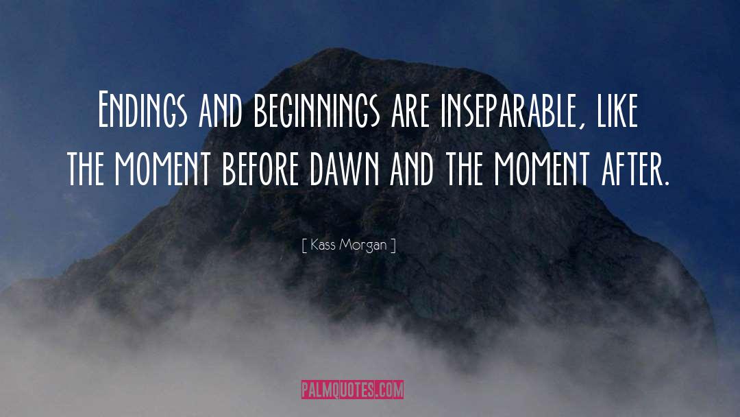 Kass Morgan Quotes: Endings and beginnings are inseparable,