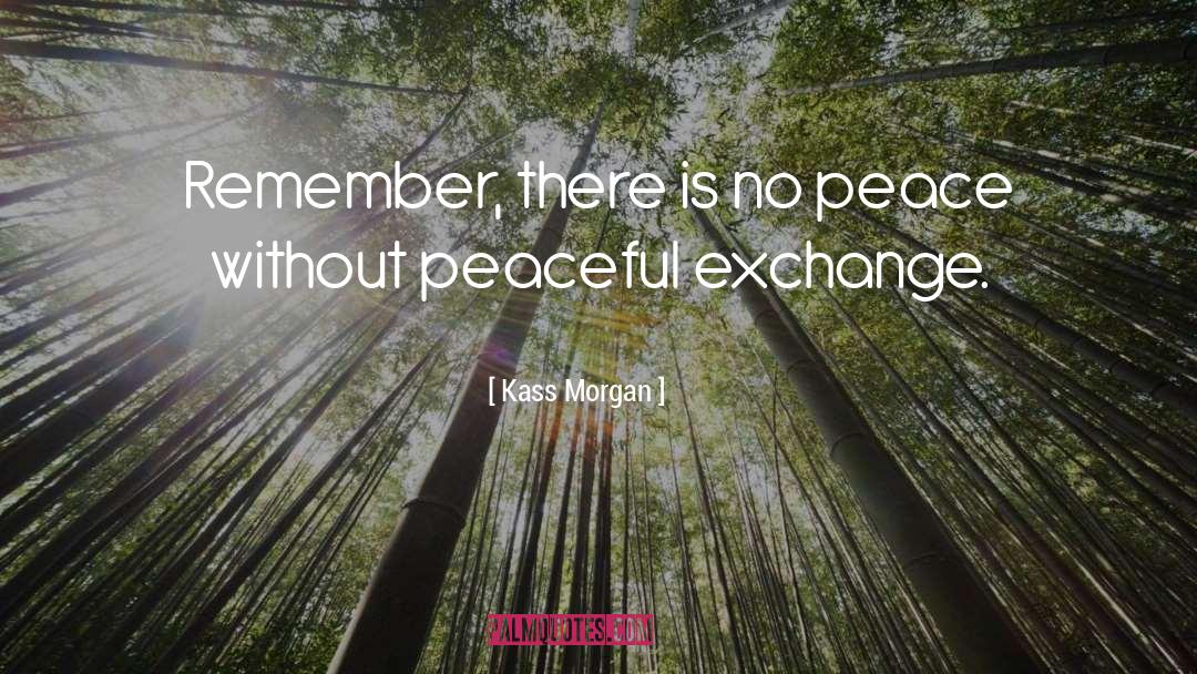 Kass Morgan Quotes: Remember, there is no peace