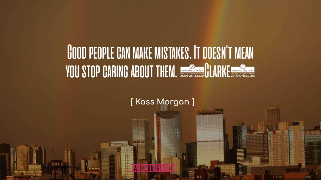 Kass Morgan Quotes: Good people can make mistakes.