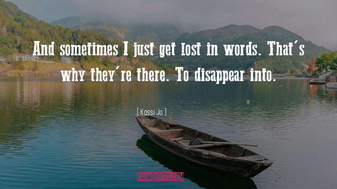 Kassi Jo Quotes: And sometimes I just get