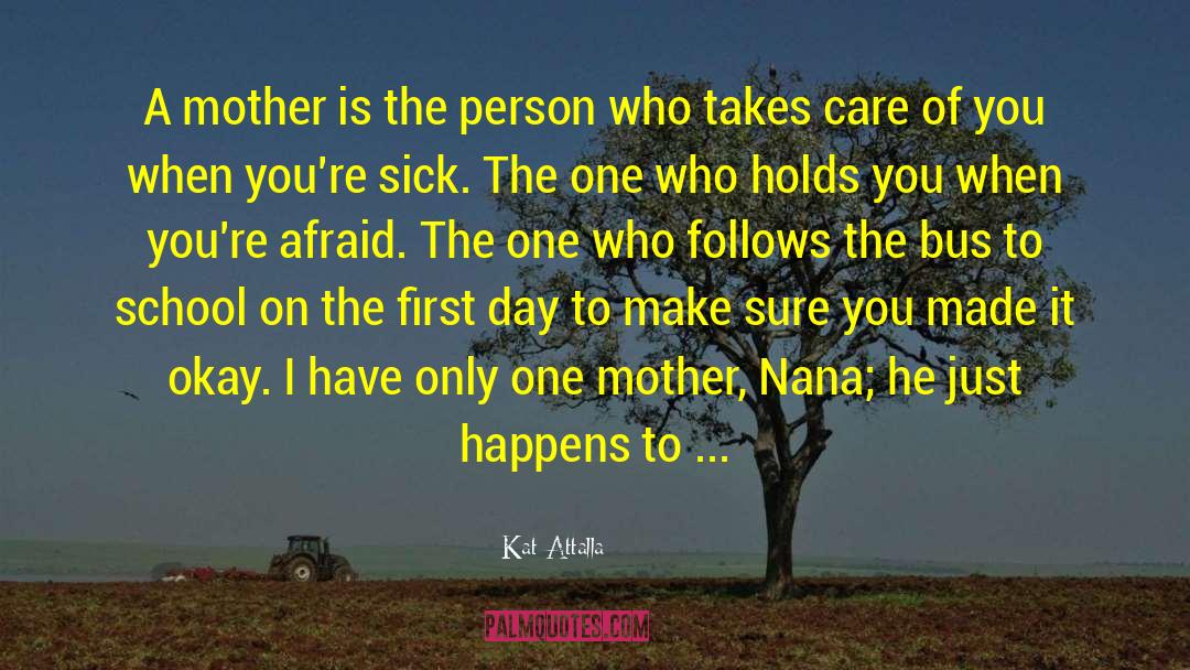 Kat Attalla Quotes: A mother is the person