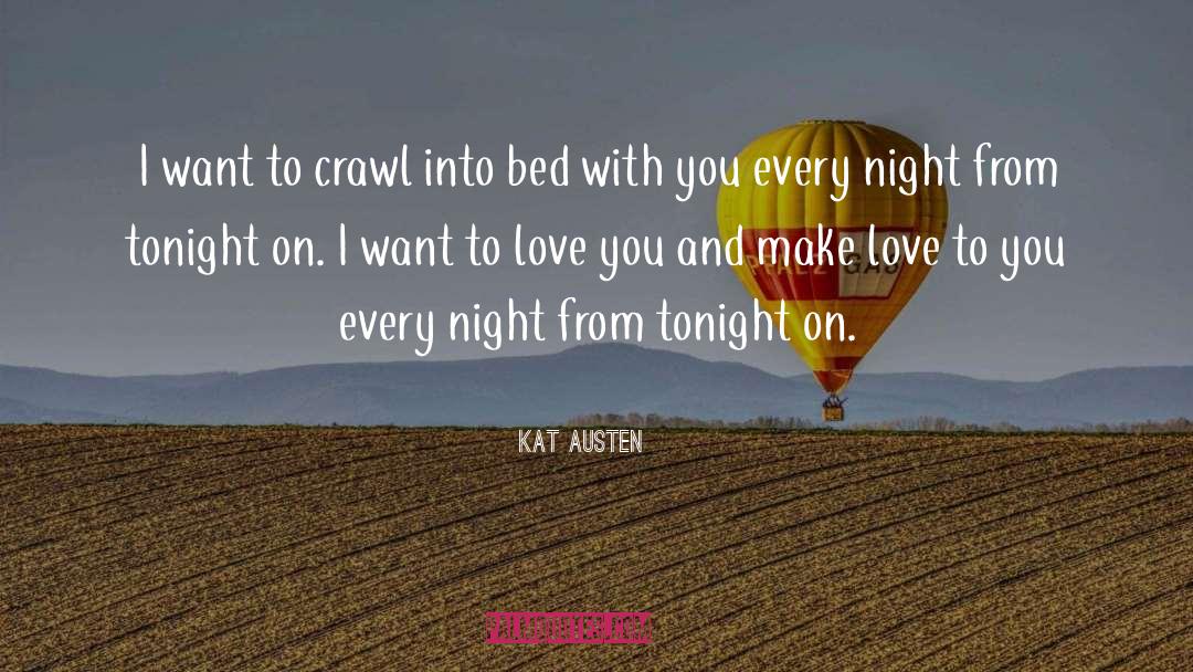 Kat Austen Quotes: I want to crawl into