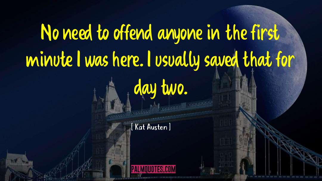 Kat Austen Quotes: No need to offend anyone