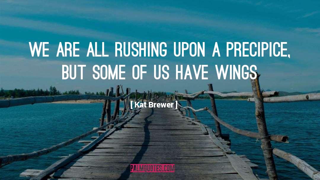 Kat Brewer Quotes: We are all rushing upon