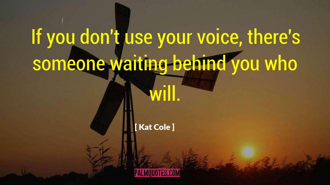 Kat Cole Quotes: If you don't use your