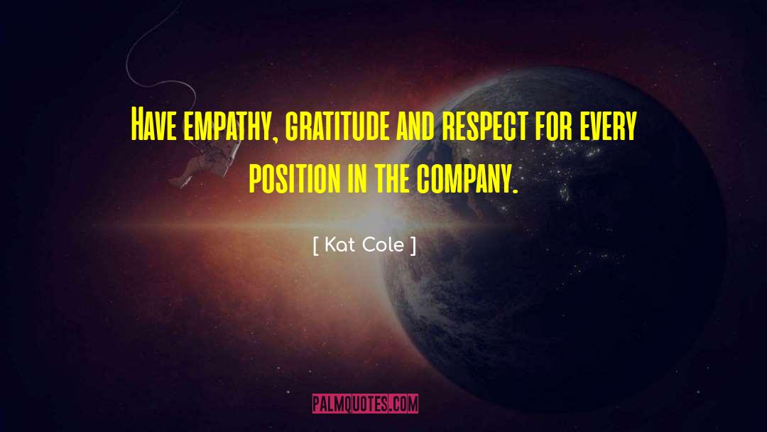 Kat Cole Quotes: Have empathy, gratitude and respect