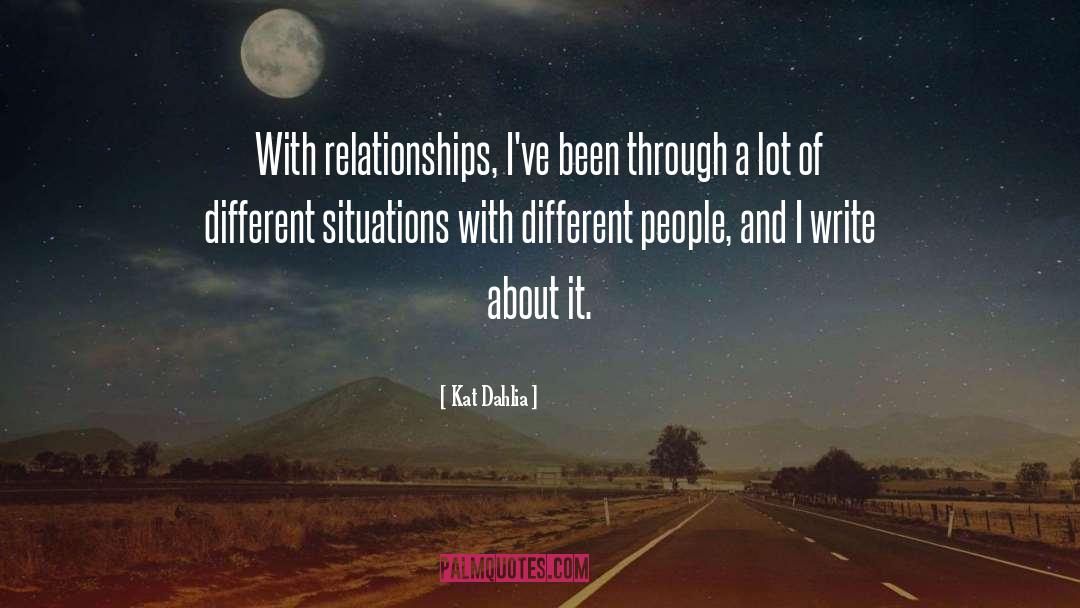 Kat Dahlia Quotes: With relationships, I've been through